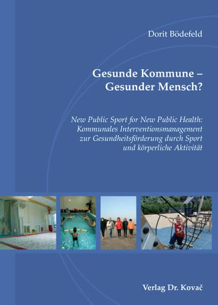 Gesunde Kommune - Gesunder Mensch?: New Public Sport for New Public Health: Kommunales Interventionsmanagement zur Gesundheitsförderung durch Sport ... Aktivität (Schriften zur Sportwissenschaft) Medicine