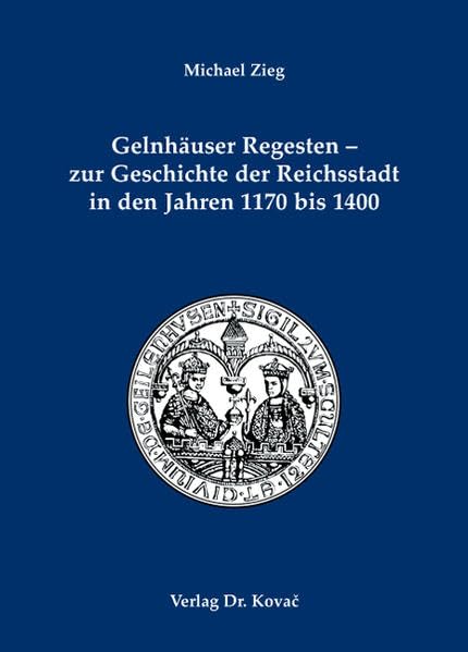 Gelnhäuser Regesten - zur Geschichte der Reichsstadt in den Jahren 1170 bis 1400 (Studien zur Geschichtsforschung des Mittelalters) Politics & History