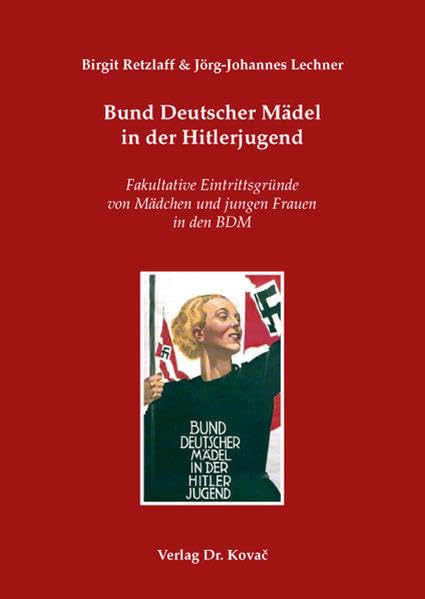 Bund Deutscher Mädel in der Hitlerjugend: Fakultative Eintrittsgründe von Mädchen und jungen Frauen in den BDM (Studien zur Zeitgeschichte) Social Sciences