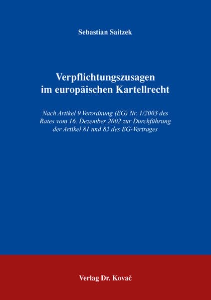 Verpflichtungszusagen im europäischen Kartellrecht: Nach Artikel 9 Verordnung (EG) Nr. 1/2003 des Rates vom 16. Dezember 2002 zur Durchführung der ... (Studien zum Völker- und Europarecht) Law