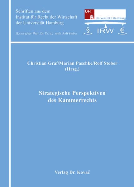 Strategische Perspektiven des Kammerrechts (Schriften aus dem Institut für Recht der Wirtschaft der Universität Hamburg) Law