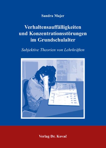 Verhaltensauffälligkeiten und Konzentrationsstörungen im Grundschulalter: Subjektive Theorien von Lehrkräften (Schriftenreihe Erziehung - Unterricht - Bildung) Education & Training