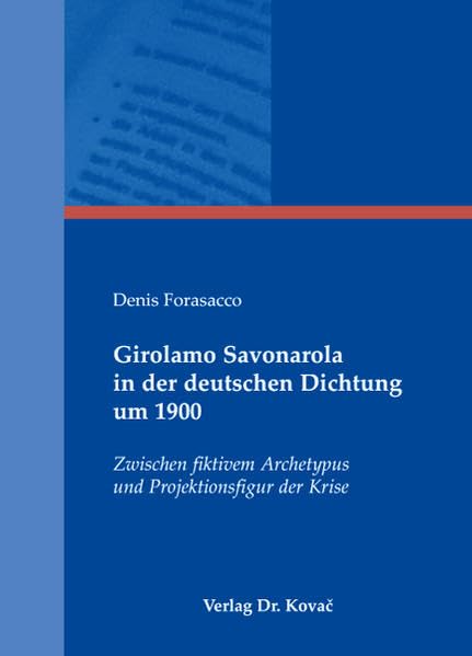 Girolamo Savonarola in der deutschen Dichtung um 1900: Zwischen fiktivem Archetypus und Projektionsfigur der Krise (Studien zur Germanistik) Contemporary literature Books