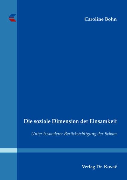 Die soziale Dimension der Einsamkeit: Unter besonderer Berücksichtigung der Scham (SOCIALIA - Studienreihe Soziologische Forschungsergebnisse) Law
