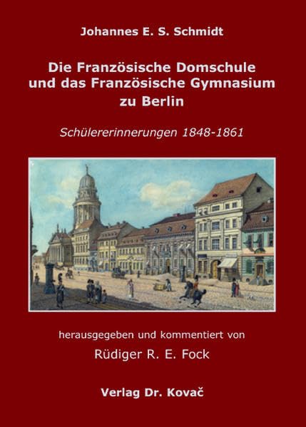 Die Französische Domschule und das Französische Gymnasium zu Berlin: Schülererinnerungen 1848-1861 (Schriften zur Kulturgeschichte) German history