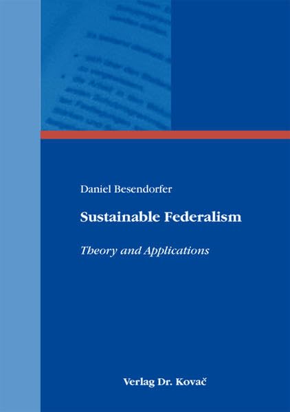Sustainable Federalism: Theory and Applications (Schriftenreihe Volkswirtschaftliche Forschungsergebnisse) Law