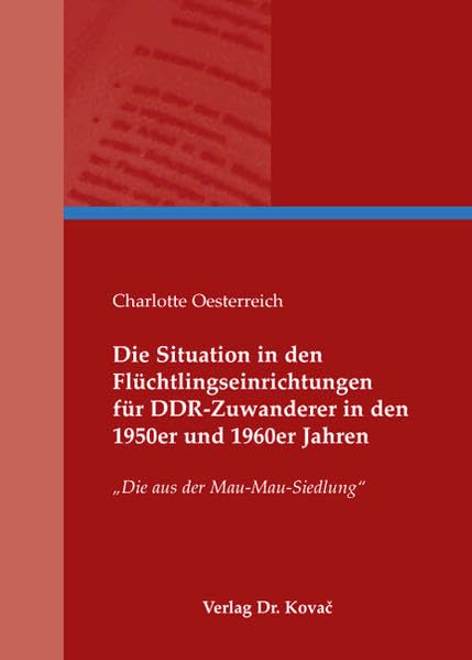 Die Situation in den Flüchtlingseinrichtungen für DDR-Zuwanderer in den 1950er und 1960er Jahren: Die aus der Mau-Mau-Siedlung (Studien zur Zeitgeschichte) German history