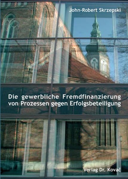 Die gewerbliche Fremdfinanzierung von Prozessen gegen Erfolgsbeteiligung (Studien zum Zivilrecht) Law