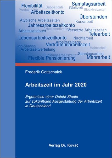 Arbeitszeit im Jahr 2020: Ergebnisse einer Delphi-Studie zur zukünftigen Ausgestaltung der Arbeitszeit in Deutschland (Personalwirtschaft) Law