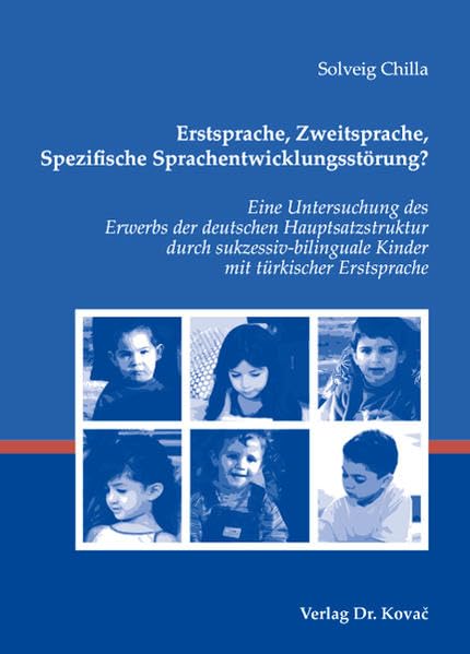 Erstsprache, Zweitsprache, Spezifische Sprachentwicklungsstörung?: Eine Untersuchung des Erwerbs der deutschen Hauptsatzstruktur durch ... Sprachwissenschaftliche Forschungsergebnisse) Social Sciences