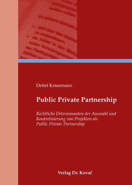 Public Private Partnership: Rechtliche Determinanten der Auswahl und Konkretisierung von Projekten als Public Private Partnership (Studienreihe Wirtschaftsrechtliche Forschungsergebnisse) Law