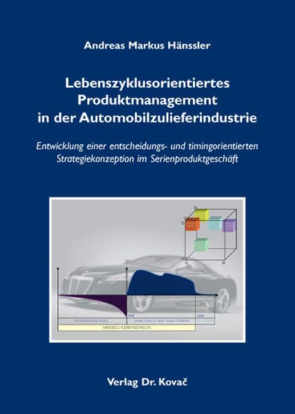 Lebenszyklusorientiertes Produktmanagement in der Automobilzulieferindustrie: Entwicklung einer entscheidungs- und timingorientierten ... Fahrzeugindustrie (Strategisches Management) Law