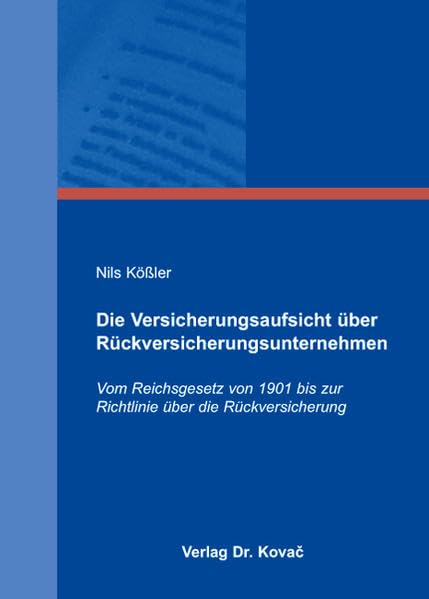 Die Versicherungsaufsicht über Rückversicherungsunternehmen: Vom Reichsgesetz von 1901 bis zur Richtlinie über die Rückversicherung (Schriften zum Versicherungs-, Haftungs- und Schadensrecht) Law