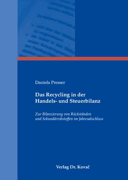 Das Recycling in der Handels- und Steuerbilanz: Zur Bilanzierung von Rückständen und Sekundärrohstoffen im Jahresabschluss (Schriften zum Betrieblichen Rechnungswesen und Controlling) Law