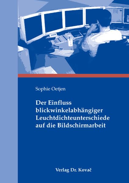 Der Einfluss blickwinkelabhängiger Leuchtdichteunterschiede auf die Bildschirmarbeit (Schriften zur Arbeits-, Betriebs- und Organisationspsychologie) - Oetjen, Sophie book