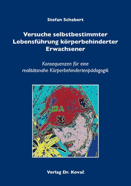 Versuche selbstbestimmter Lebensführung körperbehinderter Erwachsener: Konsequenzen für eine realitätsnahe Körperbehindertenpädagogik (Sonderpädagogik in Forschung und Praxis) Education & Training