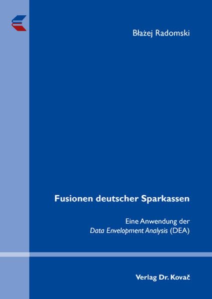 Fusionen deutscher Sparkassen: Eine Anwendung der Data Envelopment Analysis (DEA) (Finanzmanagement) Law