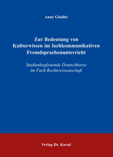 Zur Bedeutung von Kulturwissen im fachkommunikativen Fremdsprachenunterricht: Studienbegleitende Deutschkurse im Fach Rechtswissenschaft (LINGUA – Fremdsprachenunterricht in Forschung und Praxis) Law