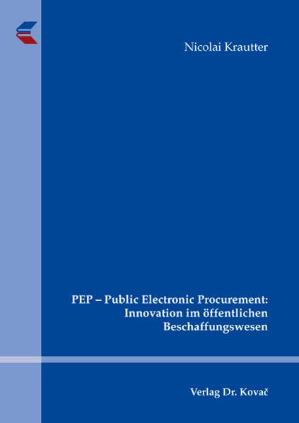 PEP - Public Electronic Procurement: Innovation im öffentlichen Beschaffungswesen (Schriftenreihe Volkswirtschaftliche Forschungsergebnisse) Law