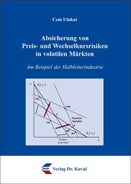 Absicherung von Preis- und Wechselkursrisiken in volatilen Märkten: Am Beispiel der Halbleiterindustrie (Schriftenreihe Volkswirtschaftliche Forschungsergebnisse) Law
