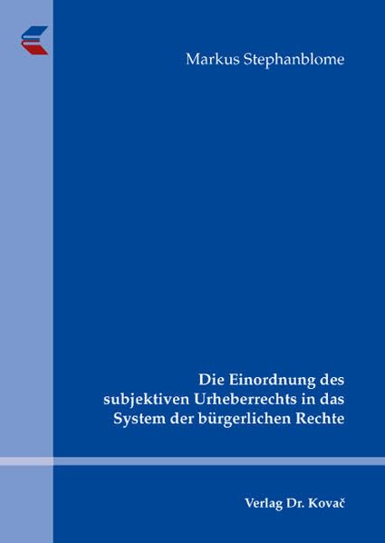 Die Einordnung des subjektiven Urheberrechts in das System der bürgerlichen Rechte (Studien zum Gewerblichen Rechtsschutz und zum Urheberrecht) Law