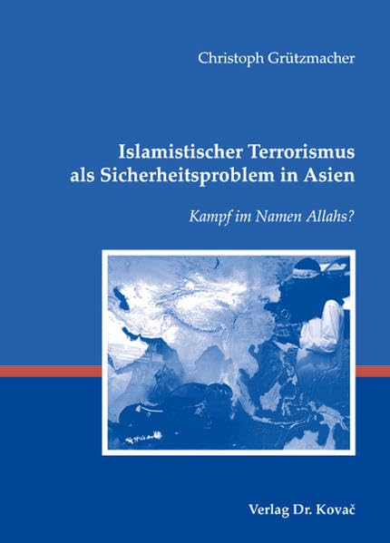 Islamistischer Terrorismus als Sicherheitsproblem in Asien. Kampf im Namen Allahs? (Schriften zur internationalen Politik) book
