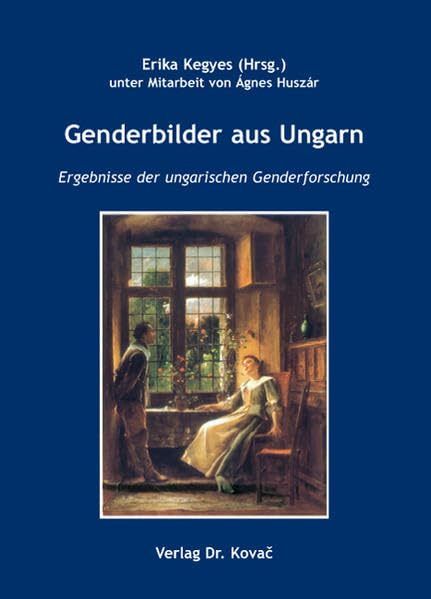 Genderbilder aus Ungarn: Ergebnisse der ungarischen Genderforschung (Gender Studies / Interdisziplinäre Schriftenreihe zur Geschlechterforschung) Social Sciences