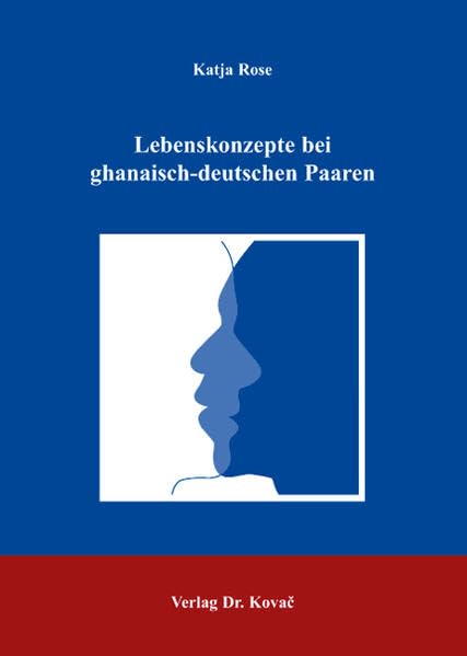 Lebenskonzepte bei ghanaisch-deutschen Paaren (Studien zur Familienforschung) Politics & History