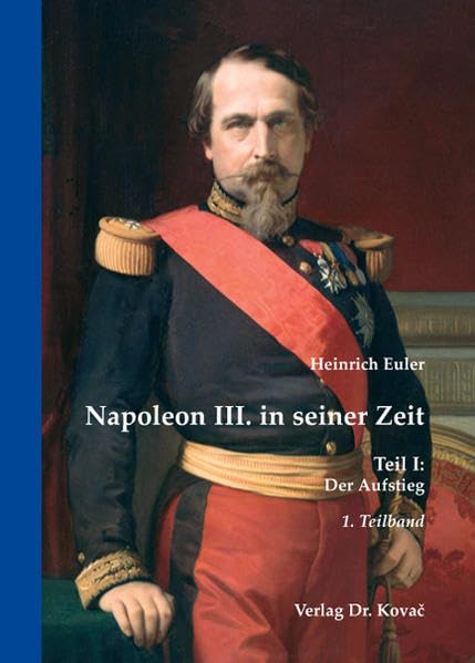 Napoleon III. in seiner Zeit: Teil I: Der Aufstieg (Studien zur Geschichtsforschung der Neuzeit) Memories