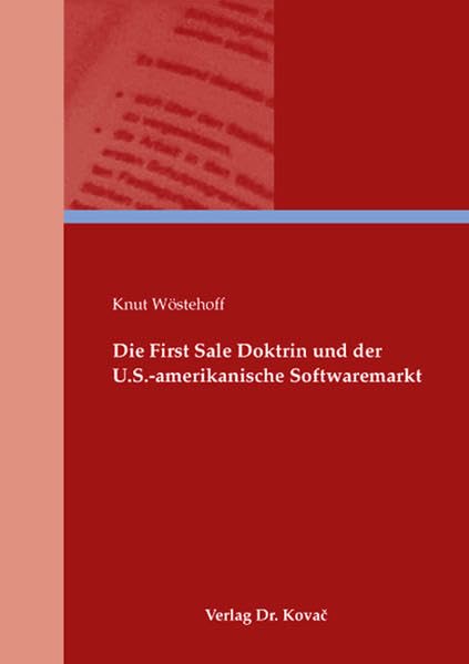 Die First Sale Doktrin und der U.S.-amerikanische Softwaremarkt (Studien zum Gewerblichen Rechtsschutz und zum Urheberrecht) Law