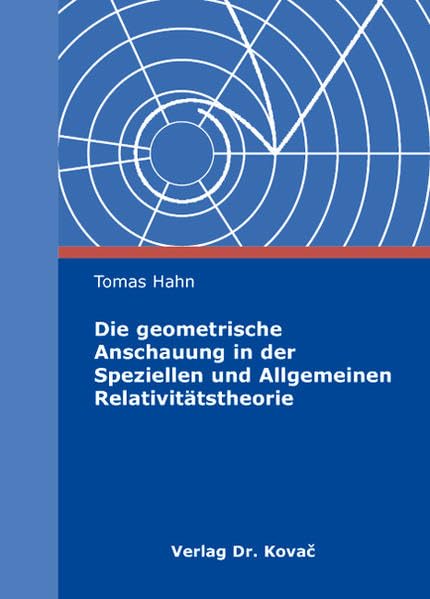 Die geometrische Anschauung in der Speziellen und Allgemeinen Relativitätstheorie (Didaktik in Forschung und Praxis) Mathematics