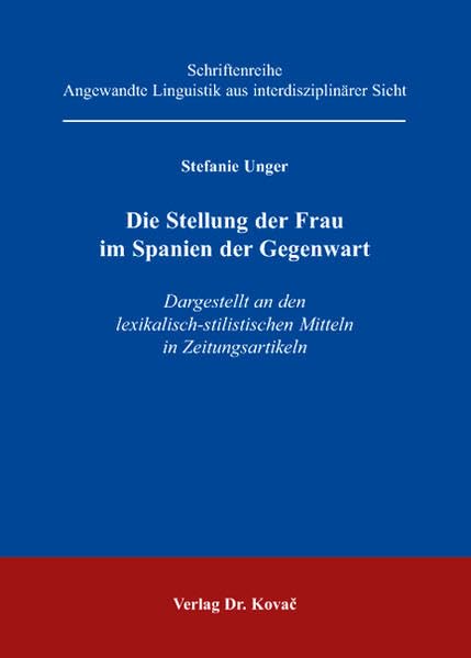 Die Stellung der Frau im Spanien der Gegenwart: Dargestellt an den lexikalisch-stilistischen Mitteln in Zeitungsartikeln (Angewandte Linguistik aus interdisziplinärer Sicht) Social Sciences