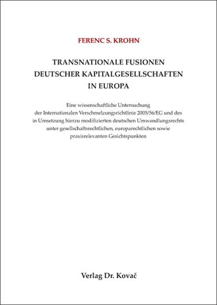 Transnationale Fusionen deutscher Kapitalgesellschaften in Europa: Eine wissenschaftliche Untersuchung der Internationalen Verschmelzungsrichtlinie ... zum Handels- und Gesellschaftsrecht) Law