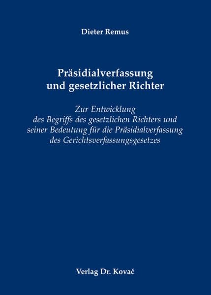 Präsidialverfassung und gesetzlicher Richter: Zur Entwicklung des Begriffs des gesetzlichen Richters und seiner Bedeutung für die Präsidialverfassung des Gerichtsverfassungsgesetzes book