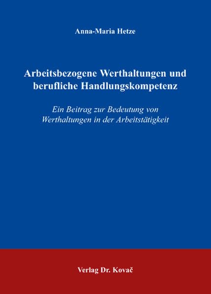 Arbeitsbezogene Werthaltungen und berufliche Handlungskompetenz: Ein Beitrag zur Bedeutung von Werthaltungen in der Arbeitstätigkeit (Schriften zur Arbeits-, Betriebs- und Organisationspsychologie) Business, Finance & Career