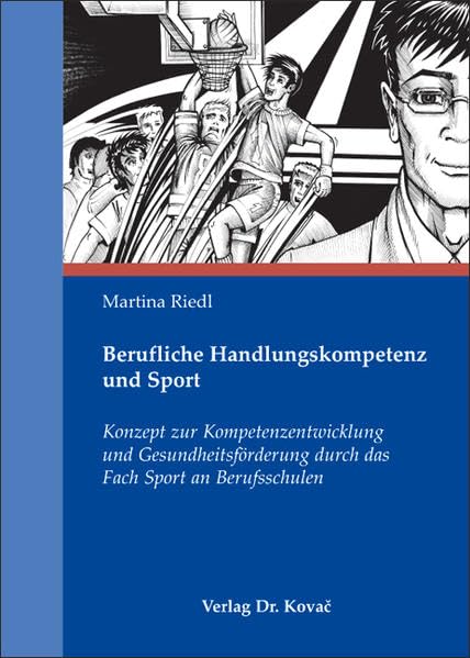 Berufliche Handlungskompetenz und Sport: Konzept zur Kompetenzentwicklung und Gesundheitsförderung durch das Fach Sport an Berufsschulen (Schriften zur Sportwissenschaft) - Riedl, Martina book