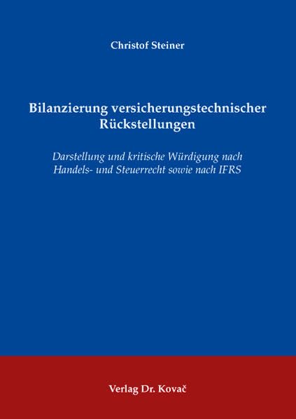 Bilanzierung versicherungstechnischer Rückstellungen: Darstellung und kritische Würdigung nach Handels- und Steuerrecht sowie nach IFRS (Schriften zum Betrieblichen Rechnungswesen und Controlling) Law