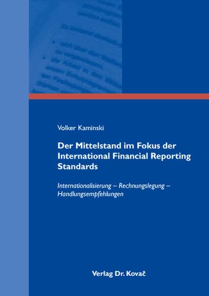 Der Mittelstand im Fokus der International Financial Reporting Standards: Internationalisierung - Rechnungslegung - Handlungsempfehlungen (Internationale Rechnungslegung) Law