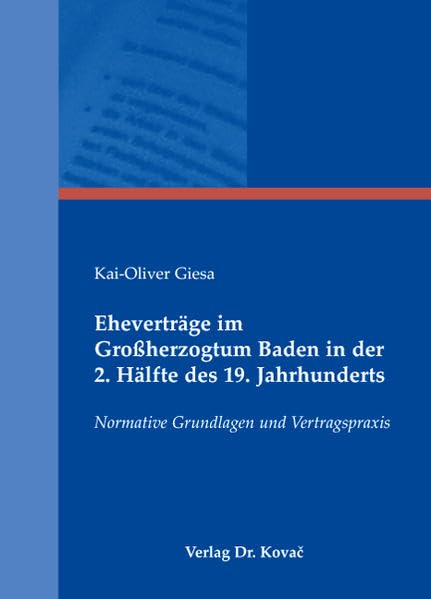 Eheverträge im Großherzogtum Baden in der 2. Hälfte des 19. Jahrhunderts: Normative Grundlagen und Vertragspraxis (Rechtsgeschichtliche Studien) Law