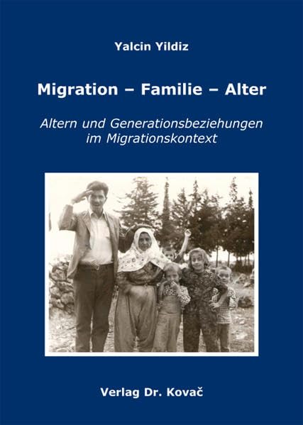 Migration - Familie - Alter: Altern und Generationsbeziehungen im Migrationskontext Eine Studie über die familialen Lebenswelten, ... und Moderne (Studien zur Migrationsforschung) Law