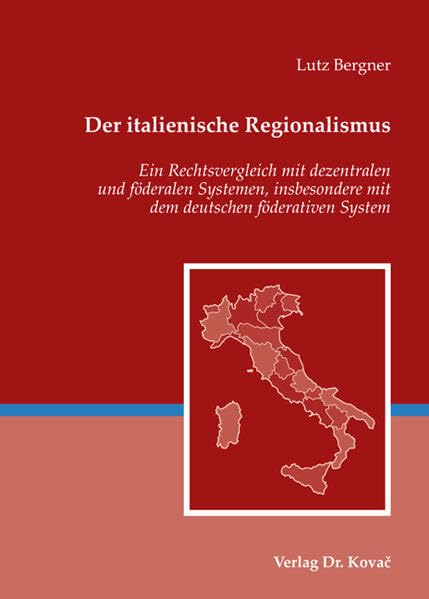 Der italienische Regionalismus: Ein Rechtsvergleich mit dezentralen und föderalen Systemen, insbesondere mit dem deutschen föderativen System (Verfassungsrecht in Forschung und Praxis) Law