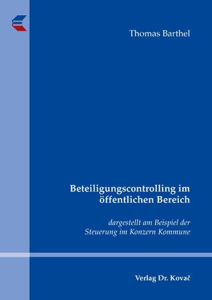 Beteiligungscontrolling im öffentlichen Bereich: dargestellt am Beispiel der Steuerung im Konzern Kommune (Strategisches Management) Law