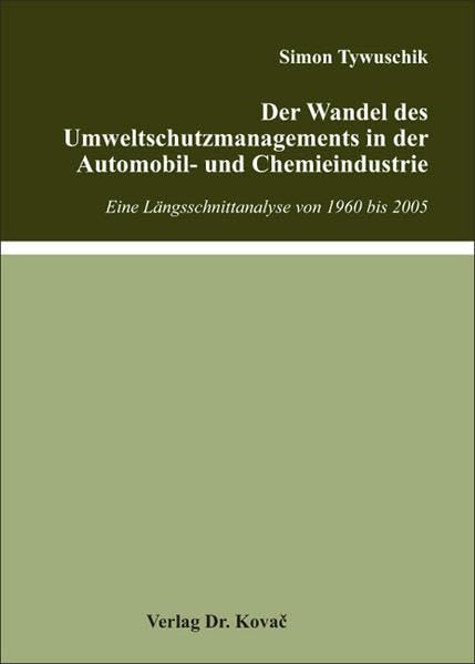 Der Wandel des Umweltschutzmanagements in der Automobil- und Chemieindustrie: Eine Längsschnittanalyse von 1960 bis 2005 (Öko-Management - Studien zur ökologischen Betriebsführung) Law