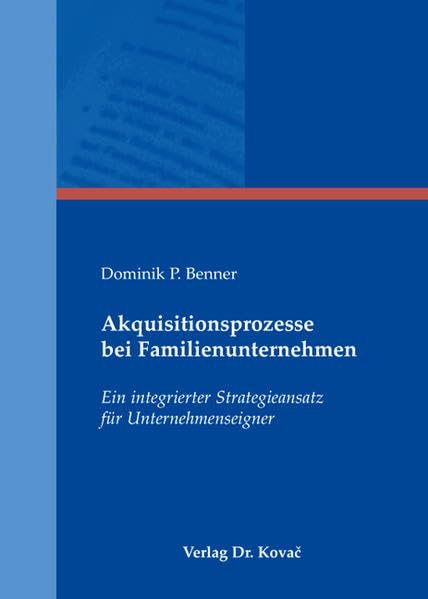 Akquisitionsprozesse bei Familienunternehmen: Ein integrierter Strategieansatz für Unternehmenseigner (Strategisches Management) Law