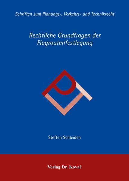 Rechtliche Grundfragen der Flugroutenfestlegung (Planungs-, Verkehrs- und Technikrecht) Law