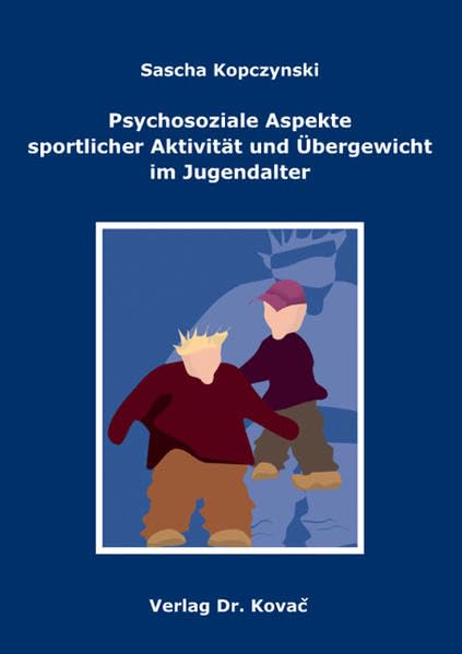 Psychosoziale Aspekte sportlicher Aktivität und Übergewicht im Jugendalter (Schriften zur Sportwissenschaft) Medicine