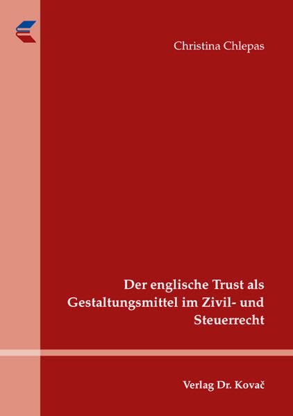 Der englische Trust als Gestaltungsmittel im Zivil- und Steuerrecht (Studien zum Internationalen Privat- und Zivilprozessrecht sowie zum UN-Kaufrecht) Law