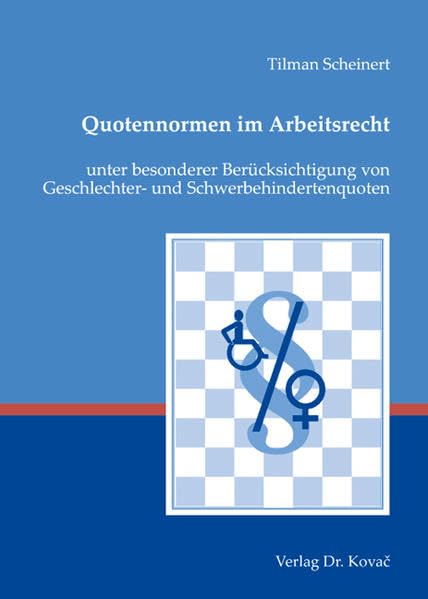 Quotennormen im Arbeitsrecht: unter besonderer Berücksichtigung von Geschlechter- und Schwerbehindertenquoten (Studienreihe Arbeitsrechtliche Forschungsergebnisse) Law