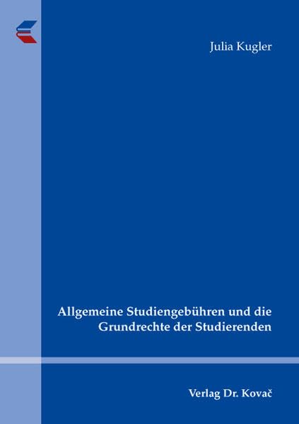 Allgemeine Studiengebühren und die Grundrechte der Studierenden (Studien zur Rechtswissenschaft) Law