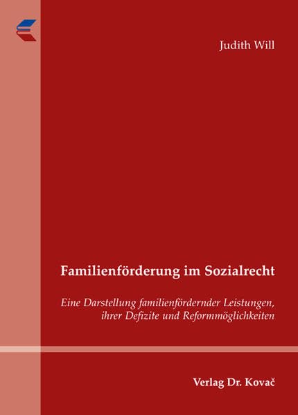 Familienförderung im Sozialrecht: Eine Darstellung familienfördernder Leistungen, ihrer Defizite und Reformmöglichkeiten (Studien zum Sozialrecht) Law